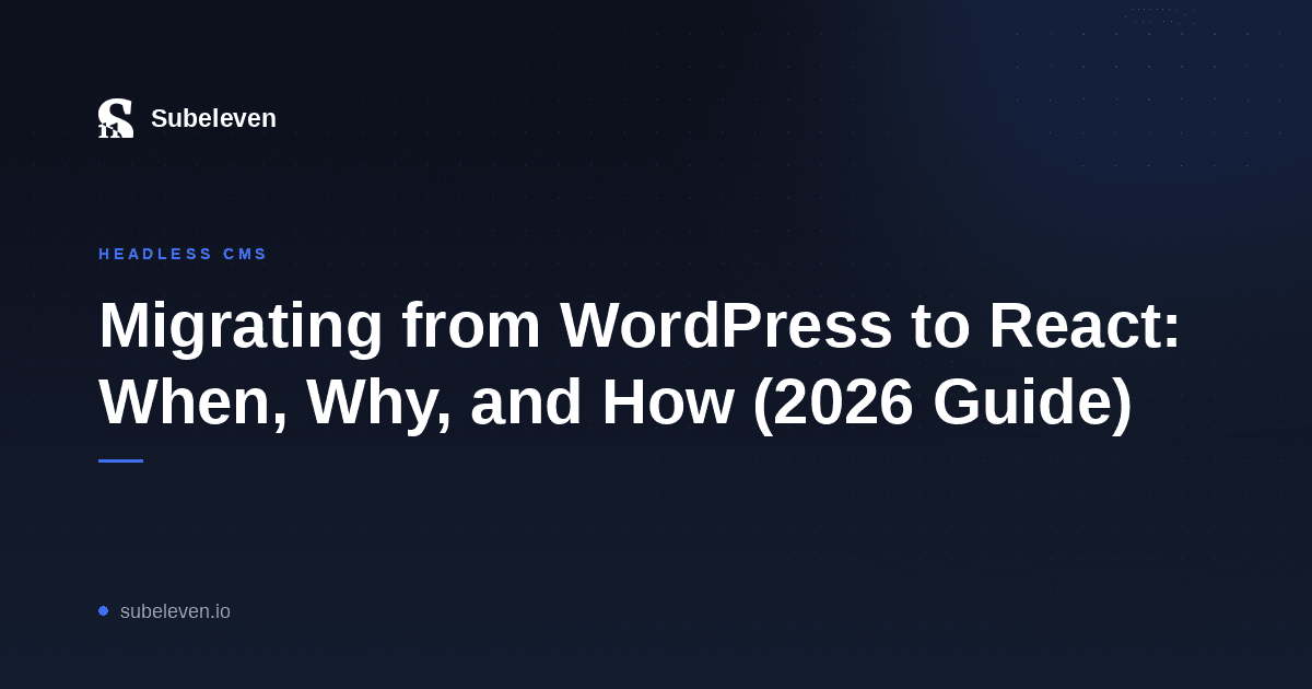 Migrating from WordPress to React: When, Why, and How (2026 Guide)