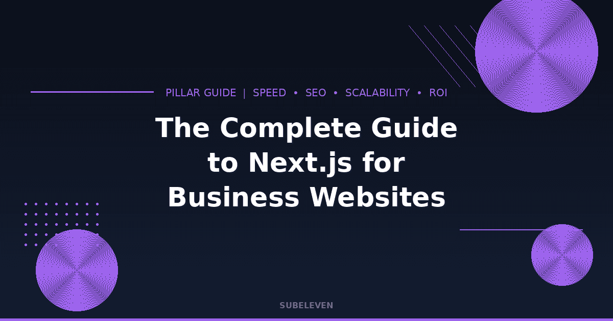 The Complete Guide to Next.js for Business Websites — Pillar Guide