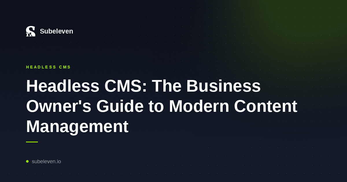 Headless CMS: The Business Owner's Guide to Modern Content Management